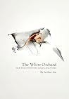 The White Orchard: Selected Interviews, Essays, and Poems The White Orchard: Selected Interviews, Essays, and Poems