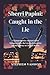 Sherri Papini: Caught in the Lie: A Comprehensive Account of her Disappearance, the Layers of deception and the Journey to Uncover Reality