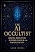 The AI Occultist: Digital T...
