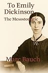 To Emily Dickinson and The Mesostomatic