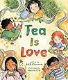 Tea Is Love by Adib Khorram Tea Is Love by Adib Khorram