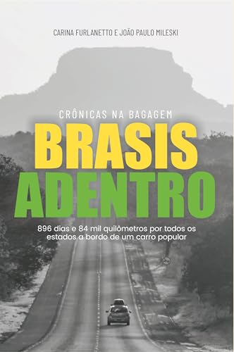 BRASIS ADENTRO: 896 dias e 84 mil quilômetros por todos os estados a bordo de um carro popular (Portuguese Edition)