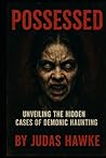 Possessed: Unveiling the Hidden Cases of Demonic Haunting