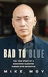 Bad to Blue: The True Story of a Chinatown Gangster Turned NYPD Detective