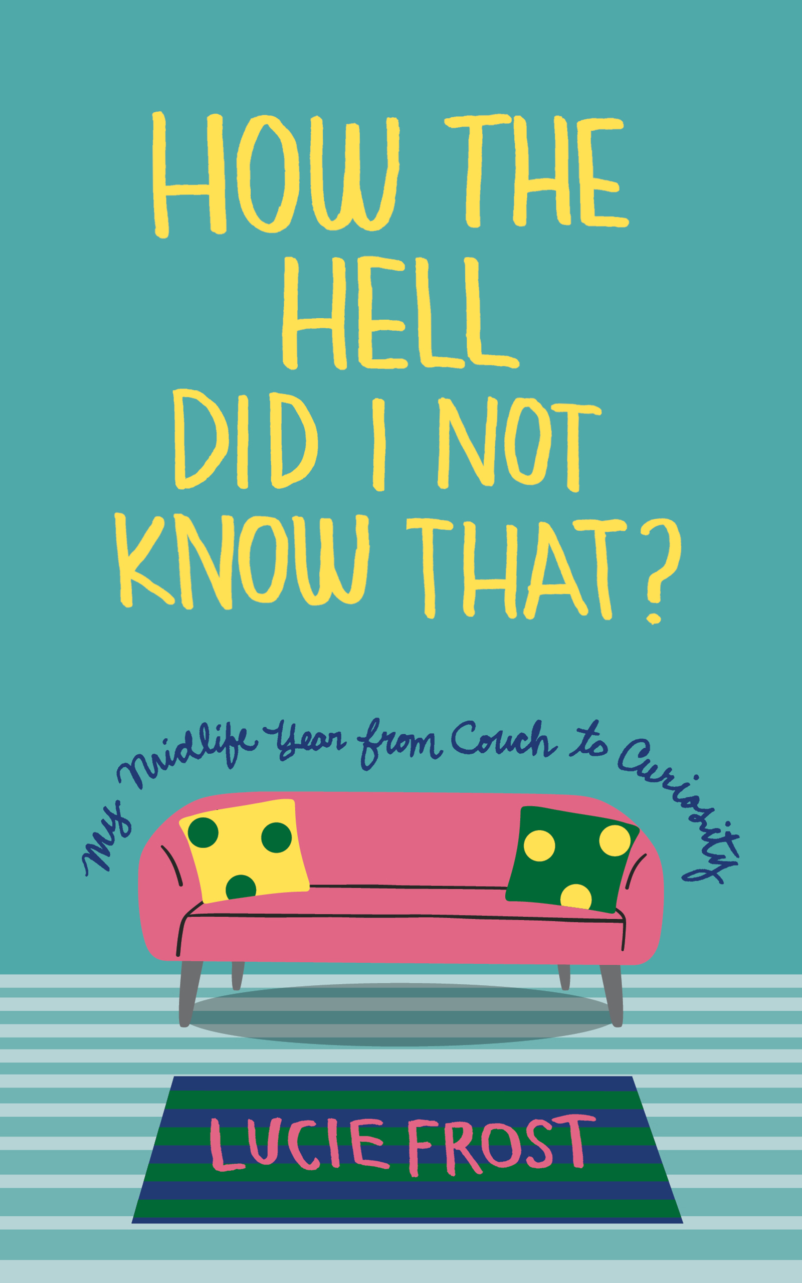 How the Hell Did I Not Know That?: My Midlife Year from Couch to Curiosity (Paperback)