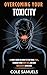 Overcoming Your Toxicity: A...