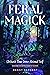 Feral Magick: Unleash Your ...