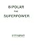 Bipolar the Superpower by Kym Abram