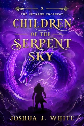 Children of the Serpent Sky: A Norse-Inspired Epic Fantasy of Celestial Magic, Ancient Serpents, Cosmic Memory, Star-Forged Weapons, and the Battle for Reality's Pattern (The Skyrend Prophecy Book 3)