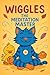 Wiggles the Meditation Master by Eitan P