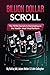 Billion Dollar Scroll:: The TikTok Secrets to Dominating on the World's Most Viral Platform
