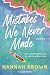 Mistakes We Never Made by Hannah Brown Mistakes We Never Made by Hannah Brown