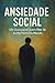 Ansiedade Social: Um guia p...