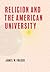 Religion and the American University by James W. Fraser