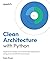 Clean Architecture with Python: Implement scalable and maintainable applications using proven architectural principles