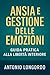 Ansia e Gestione delle Emozioni: Guida Pratica alla Libertà Interiore (Italian Edition)