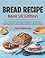 Bread Recipe Book UK Editio...