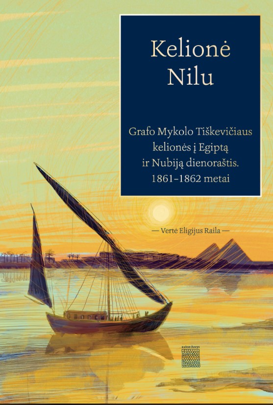 Kelionė Nilu: grafo Mykolo Tiškevičiaus kelionės į Egiptą ir Nubiją dienoraštis, 1861–1862 metai (Paperback)