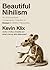 Beautiful Nihilism: An Unco...