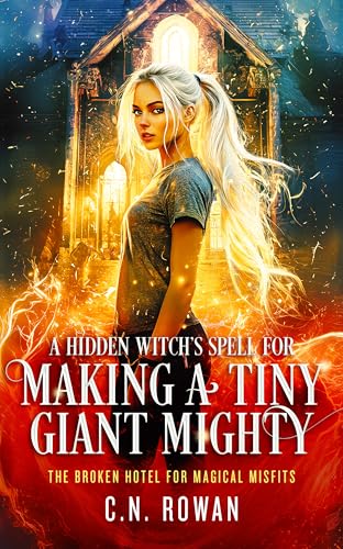 A Hidden Witch's Spell for Making a Tiny Giant Mighty (The Broken Hotel for Magical Misfits Book 1)