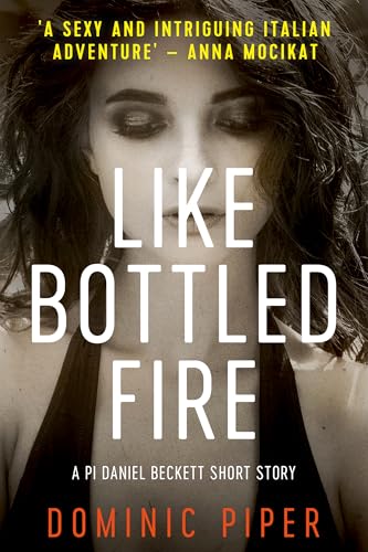 Like Bottled Fire: A PI Daniel Beckett Short Story: A missing piece of the jigsaw (PI Daniel Beckett Series)