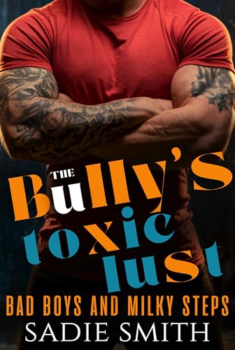 The Bully’s Toxic Lust: A Dark High School Bully Romance (Bad Boys and Milky Steps Book 4)