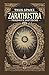 Thus Spake Zarathustra: A Book for All and None: A Philosophical Exploration of Morality, Power, and the Human Spirit