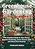 Greenhouse Gardening for Beginners by Penelope Green Greenhouse Gardening for Beginners by Penelope Green