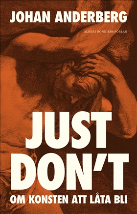 Just don't : om konsten att låta bli (Hardcover)