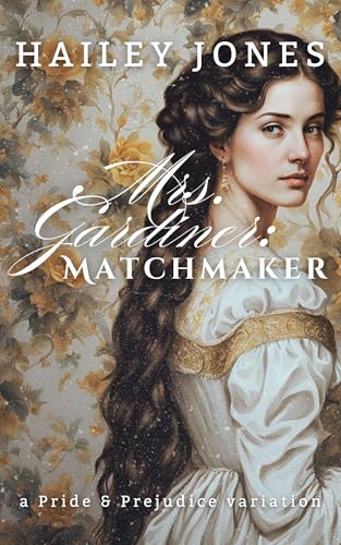 Mrs. Gardiner: Matchmaker: A Pride and Prejudice Variation (The Pemberley Collection)