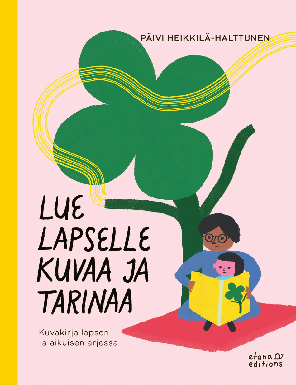 Lue lapselle kuvaa ja tarinaa: kuvakirja lapsen ja aikuisen arjessa (Hardcover)
