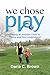 We Chose Play: Raising an A...
