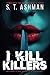 I Kill Killers Kindle Omnibus Edition: A Dark Psychological Thriller