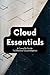 Cloud Essentials: A CompTIA Guide To Effective Cloud Adoption