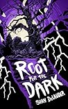 Root for the Dark Root for the Dark