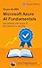 Microsoft Azure AI Fundamentals (AI-900 Exam Ref) by Chris Pietschmann