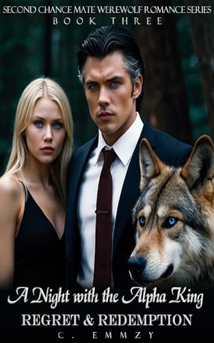 A Night with the Alpha King: Regret and Redemption (Second Chance Mate Werewolf Romance Series Book 3)