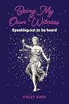Being My Own Witness: Speaking out to be heard