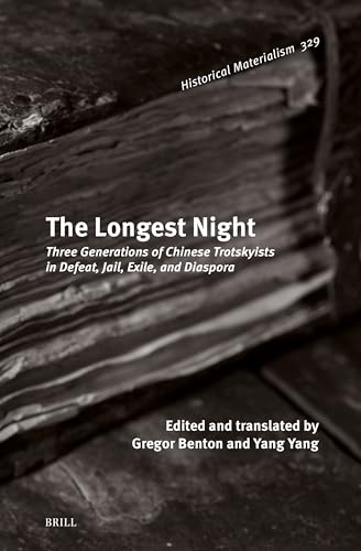 The Longest Night: Three Generations of Chinese Trotskyists in Defeat, Jail, Exile, and Diaspora (Historical Materialism Book Series, 329)