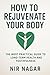 How to Rejuvenate Your Body...