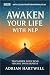 AWAKEN YOUR LIFE WITH NLP: ...