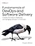 Fundamentals of DevOps and Software Delivery: A Hands-On Guide to Deploying and Managing Software in Production