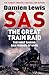 SAS The Great Train Raid by Damien Lewis