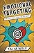 Emotional Targeting: Win hearts. Boost sales. Own the market.