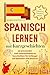 Spanisch lernen mit Kurzges...
