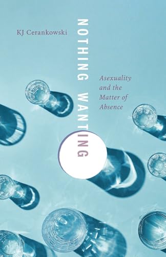 Nothing Wanting: Asexuality and the Matter of Absence (Paperback)
