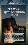 Taboo: Lily's Forbidden Rides!: Lily finds herself drawn into a world where rules are made to be broken, and desire can be dangerously consuming.