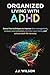 Organized Living With ADHD:...