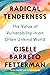 Radical Tenderness: The Value of Vulnerability in an Often Unkind World