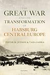 The Great War and the Transformation of Habsburg Central Europe The Great War and the Transformation of Habsburg Central Europe